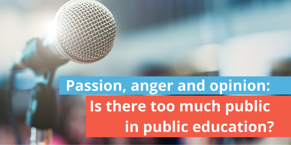 Passion, anger and opinion: Is there too much public in public education?