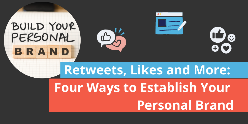 Retweets, Likes and More: Four Ways to Establish Your Personal Brand